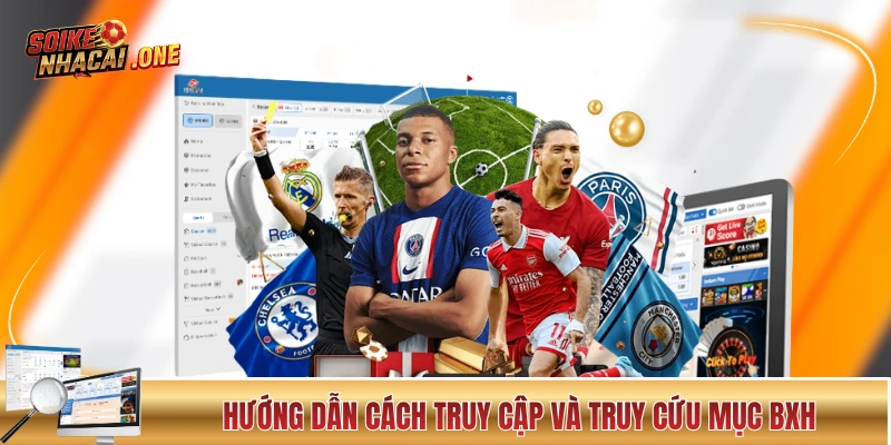 Hướng dẫn cách truy cập và truy cứu mục BXH