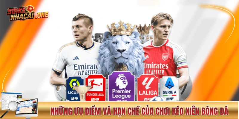 Cược Xiên - Dạng Cược Được Ăn Cả, Ngã Về 0 Trong Bóng Đá Những ưu điểm và hạn chế của chơi kèo xiên bóng đá