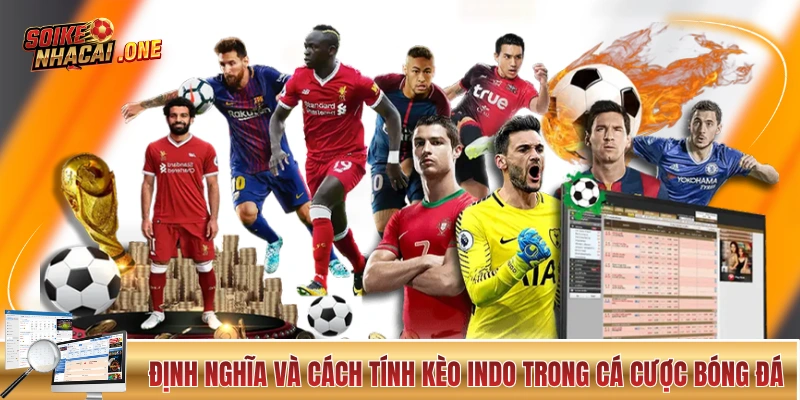 Kèo Indo - Hướng Dẫn Tính Toán, Ưu Nhược Điểm Và Quy Đổi Định nghĩa và cách tính kèo Indo trong cá cược bóng đá