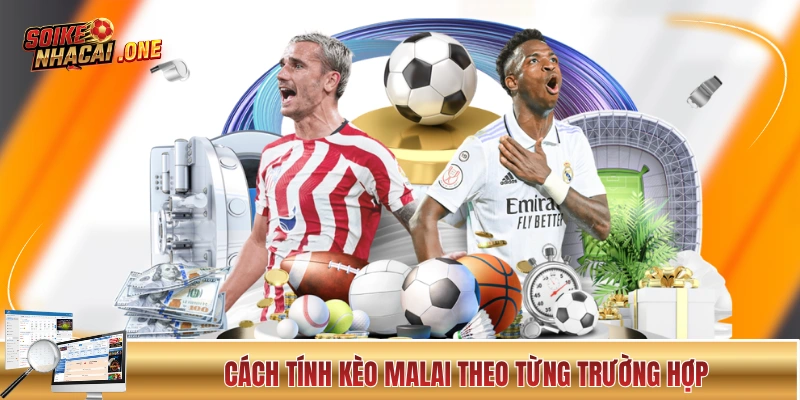 Kèo Malai Là Gì? Giải Thích Cơ Chế Hoạt Động Chi Tiết A-Z Cách tính kèo Malai theo từng trường hợp âm và dương