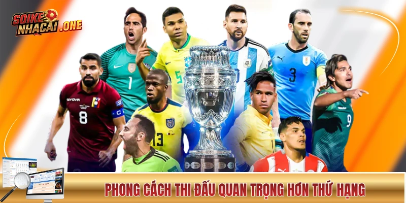 Phong cách thi đấu quan trọng hơn thứ hạng tại Copa America