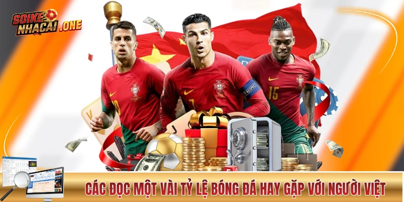 Các đọc một vài tỷ lệ bóng đá hay gặp với người Việt