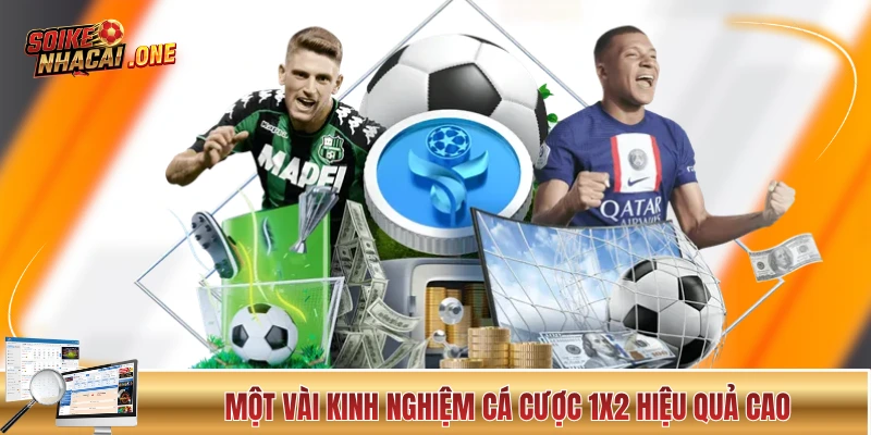 Một vài kinh nghiệm cá cược 1x2 hiệu quả cao