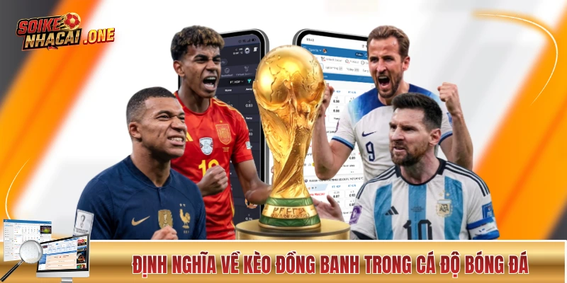Định nghĩa về kèo đồng banh trong cá độ bóng đá