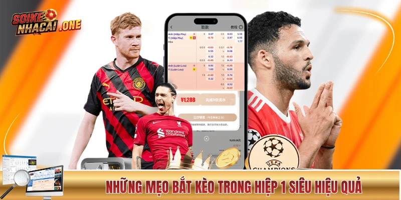 Kèo Hiệp 1 - Cơ Chế Hoạt Động Và Kinh Ngiệm Từ Cao Thủ Những mẹo bắt kèo trong hiệp 1 siêu hiệu quả