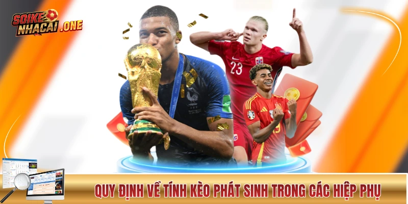 Quy định về tính kèo phát sinh trong các hiệp phụ