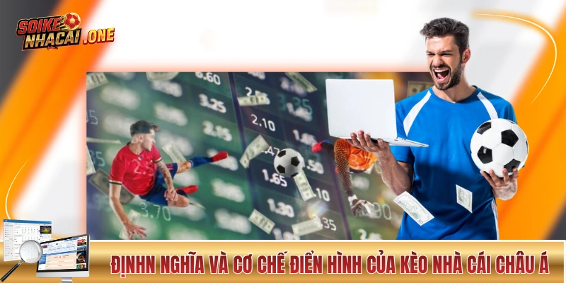 Kèo Nhà Cái Châu Á - Kiến Thức Chuyên Nghiệp Về Kèo Chấp Định nghĩa và cơ chế điển hình của kèo nhà cái châu Á