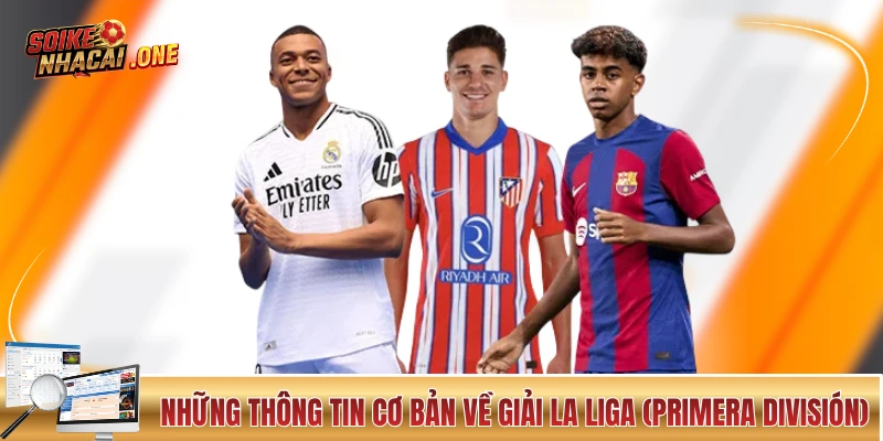 Kèo Nhà Cái La Liga: Giải Chuyên Nghiệp Cấp Cao “Xứ Bò Tót” Những thông tin cơ bản về giải La Liga (Primera División)