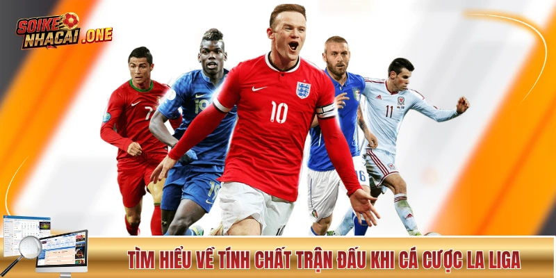 Kèo Nhà Cái La Liga: Giải Chuyên Nghiệp Cấp Cao “Xứ Bò Tót” Tìm hiểu về tính chất trận đấu khi cá cược La Liga