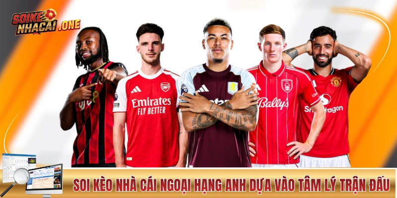 Kèo Nhà Cái Ngoại Hạng Anh: Sức Hút Khổng Lồ Từ Cá Cược EPL Soi kèo nhà cái Ngoại Hạng Anh dựa vào tâm lý trận đấu