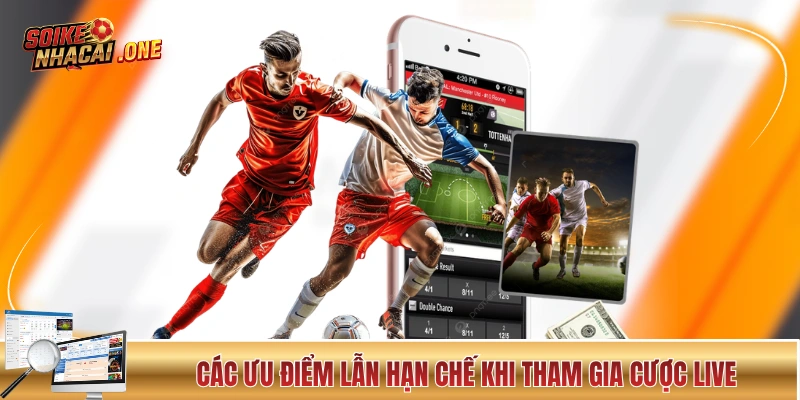 Mẹo Bắt Kèo Nhà Cái Trực Tiếp Trong Cá Cược Bóng Đá Các ưu điểm lẫn hạn chế khi tham gia cược live