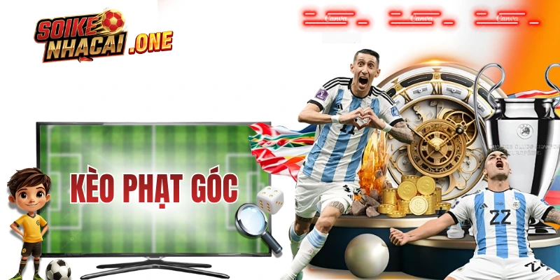 Kèo Phạt Góc - 5 Phút Nắm Gọn Kiến Thức Trong Lòng Bàn Tay