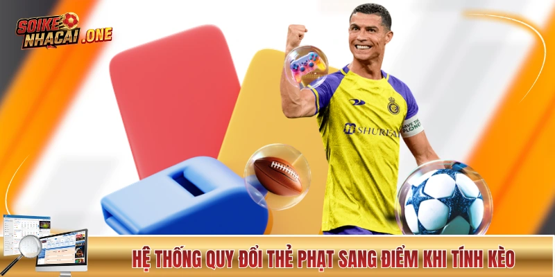 Kèo Thẻ Phạt Và Kinh Nghiệm Nhà Cái Không Muốn Bạn Biết Hệ thống quy đổi thẻ phạt sang điểm khi tính kèo