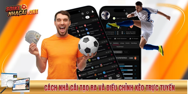 Khám phá cách nhà cái tạo ra và điều chỉnh kèo trực tuyến