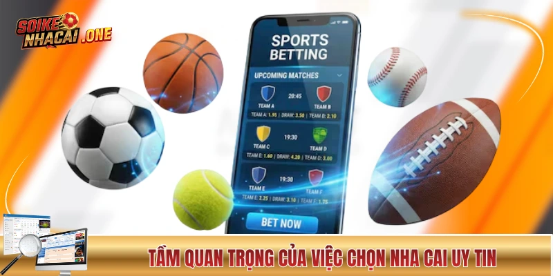 Lý giải ý nghĩa quan trọng của việc chọn nha cai uy tin