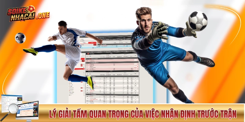 Lý giải tầm quan trọng của việc nhận định trước trận