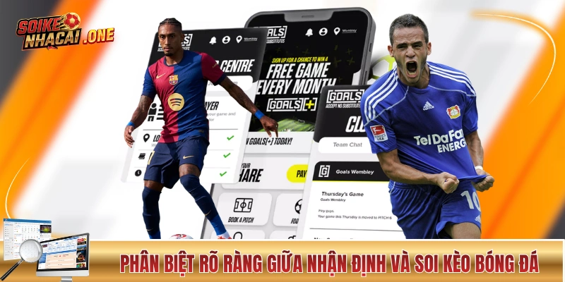 Nhận Định Kèo Bóng Đá - Cẩm Nang Đắt Giá Dành Cho Các Newbie Phân biệt rõ ràng giữa nhận định và soi kèo bóng đá