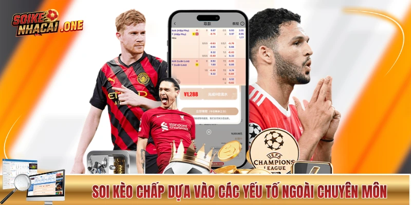 Soi kèo chấp dựa vào các yếu tố ngoài chuyên môn