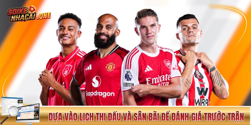 Kèo Nhà Cái Ngoại Hạng Anh: Sức Hút Khổng Lồ Từ Cá Cược EPL Dựa vào lịch thi đấu và sân bãi để đánh giá trước trận