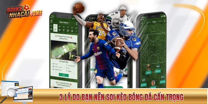 3 lý do bạn nên soi kèo bóng đá cẩn trọng