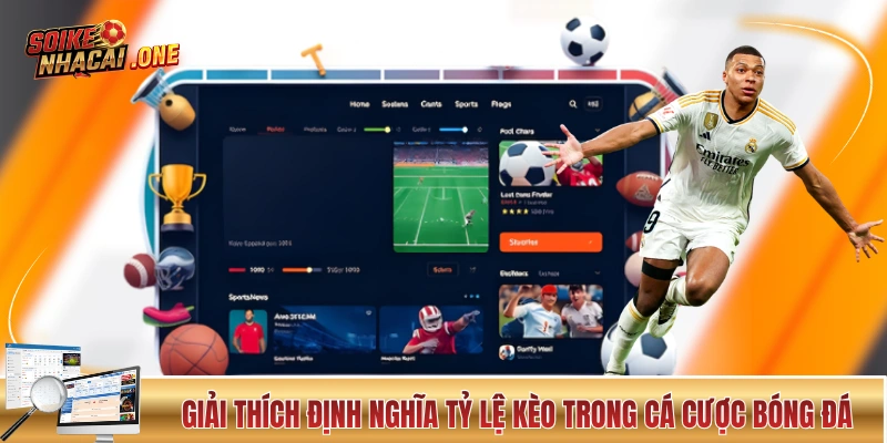 Tỷ Lệ Kèo Bóng - Trang Bị Kiến Thức Giải Mã Kèo Nhà Cái Cơ Bản Giải thích định nghĩa tỷ lệ kèo trong cá cược bóng đá